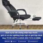 Dịch vụ tư vấn chứng nhận hợp chuẩn ghế có cơ cấu nghiêng hoặc ngả và ghế bập bênh theo TCVN 10772-2:2015 (ISO 7174-2:1988)