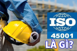 ISO 45001 là gì? Hiểu đơn giản biết tường tận về ISO 45001