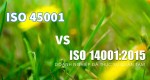 So sánh sự khác biệt giữa ISO 14001 với ISO 45001