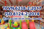 TCVN 6238-2:2017 ISO 8124-2:2014 AN TOÀN ĐỒ CHƠI TRẺ EM - PHẦN 2: TÍNH CHÁY