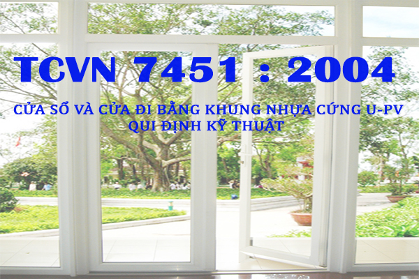 TCVN 7451 : 2004 CỬA SỔ VÀ CỬA ĐI BẰNG KHUNG NHỰA CỨNG U-PVC −QUI ĐỊNH KỸ THUẬT